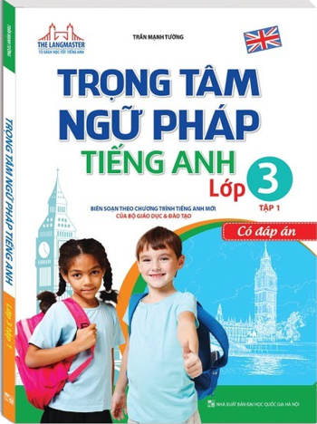 Trọng Tâm Ngữ Pháp Tiếng Anh Lớp 3 Tập 1 - Có Đáp Án