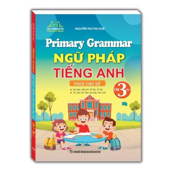 Primary Grammar - Ngữ Pháp Tiếng Anh Theo Chủ Đề Lớp 3 - Tập 1