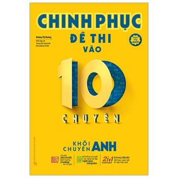 Chinh Phục Đề Thi Vào 10 Chuyên - Khối Chuyên Anh (Phiên Bản Mới) 