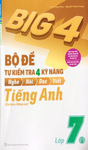 Big 4 - Bộ Đề Tự Kiểm Tra 4 Kỹ Năng Nghe - Nói - Đọc - Viết  Tiếng Anh Lớp 7 - Tập 2