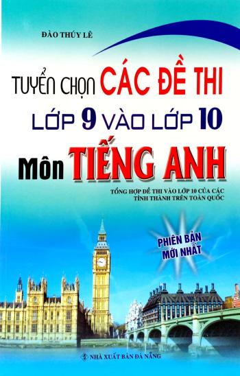 Tuyển Chọn Các Đề Thi Lớp 9 Vào Lớp 10 Môn Tiếng Anh 