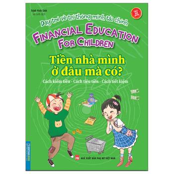 Dạy Trẻ Về Trí Thông Minh Tài Chính - Tiền Nhà Mình Ở Đâu Mà Có? 