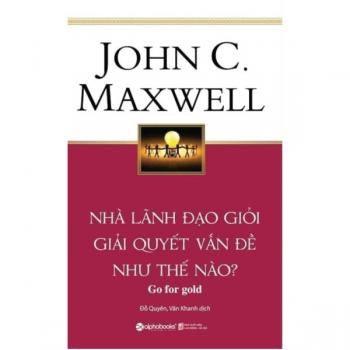 Nhà Lãnh Đạo Giỏi Giải Quyết Vấn Đề Như Thế Nào ? 