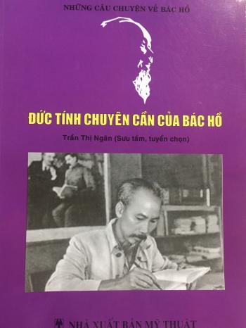 ĐỨC TÍNH CHUYÊN CẦN CỦA BÁC HỒ