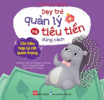 Dạy Trẻ Quản Lý Và Tiêu Tiền Đúng Cách - Chi Tiêu Hợp Lý Rất Quan Trọng