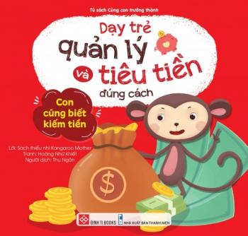 Dạy trẻ quản lý và tiêu tiền đúng cách - Con cũng biết kiếm tiền