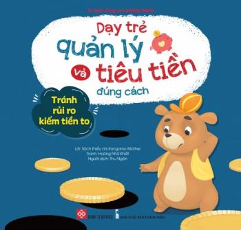 Dạy trẻ quản lý và tiêu tiền đúng cách - Tránh rủi ro kiếm tiền to