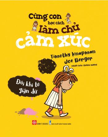 Cùng con học cách làm chủ cảm xúc - Đôi khi tớ giận dữ