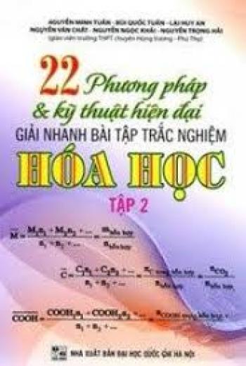 22 Phương Pháp Và Kỹ Thuật Hiện Đại Giải Nhanh Bài Tập Trắc Nghiệm Hóa Học (Tập 2) 