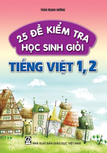 25 ĐỀ KIỂM TRA HỌC SINH GIỎI TIẾNG VIỆT 1,2