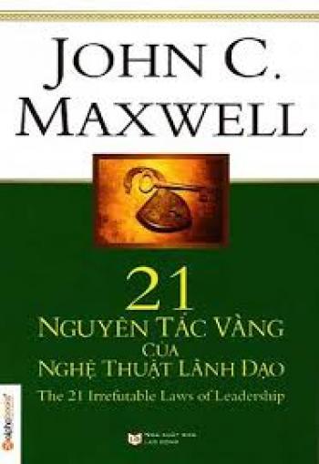 21 NGUYÊN TẮC VÀNG CỦA NGHỆ THUẬT LÃNH ĐẠO