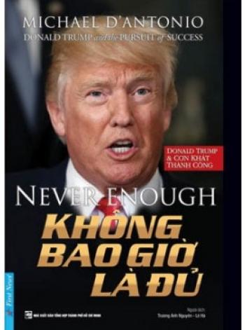 DONALD TRUMP- KHÔNG BAO GIỜ LÀ ĐỦ