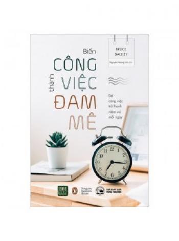 BIẾN CÔNG VIỆC THÀNH ĐAM MÊ