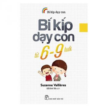 BÍ KÍP DẠY CON TỪ 6 ĐẾN 9 TUỔI