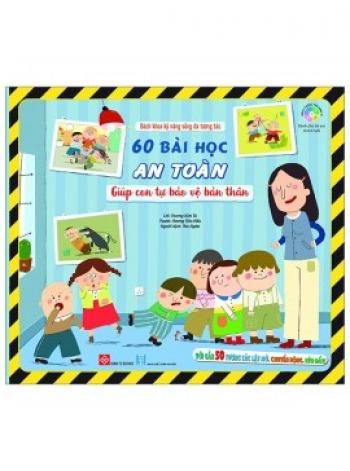 BKKNS- 60 BÀI HỌC AN TOÀN GIÚP CON TỰ BV BẢN THÂN