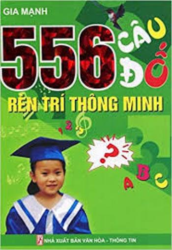 556 CÂU ĐỐ RÈN TRÍ THÔNG MINH