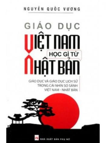 GIÁO DỤC VIỆT NAM HỌC GÌ TỪ NHẬT BẢN