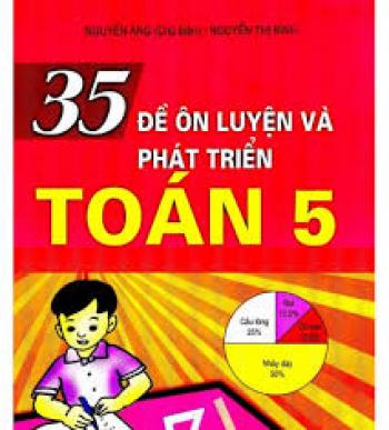 35 ĐỀ ÔN LUYỆN VÀ PHÁT TRIỂN TOÁN 5