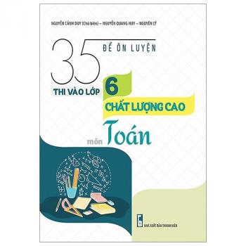 35 Đề Ôn Luyện Thi Vào Lớp 6 Chất Lượng Cao Môn Toán 