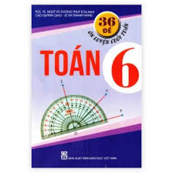 36 Đề Ôn Luyện Cuối Tuần Toán 6 