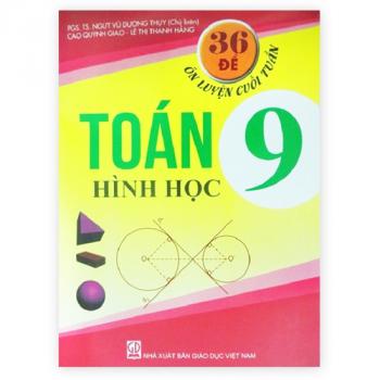 36 đề ôn luyện cuối tuần Toán lớp 9 - Hình Học