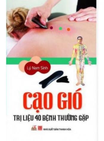 CẠO GIÓ TRỊ LIỆU 40 BỆNH THƯỜNG GẶP