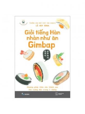 GIỎI TIẾNG HÀN NHÀN NHƯ ĂN GIMBAP