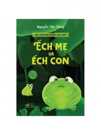 HỌC TOÁN QUA TRUYỆN- ẾCH MẸ & ẾCH CON